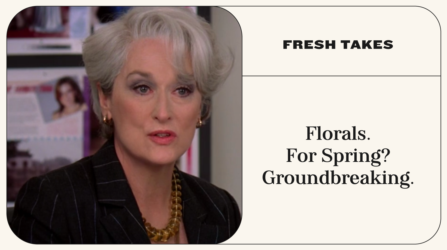 Florals. For Spring? Groundbreaking.-106411884580